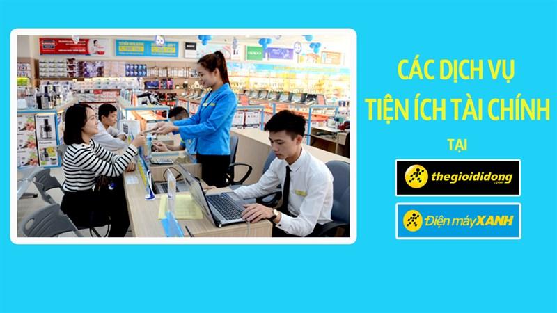 Tổng hợp 3 dịch vụ tiện ích tài chính ở TGDĐ và ĐMX, thủ tục đơn giản