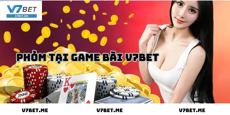 Game Bài V7bet – Chinh Phục Game Bài Đổi Thưởng Đỉnh Cao